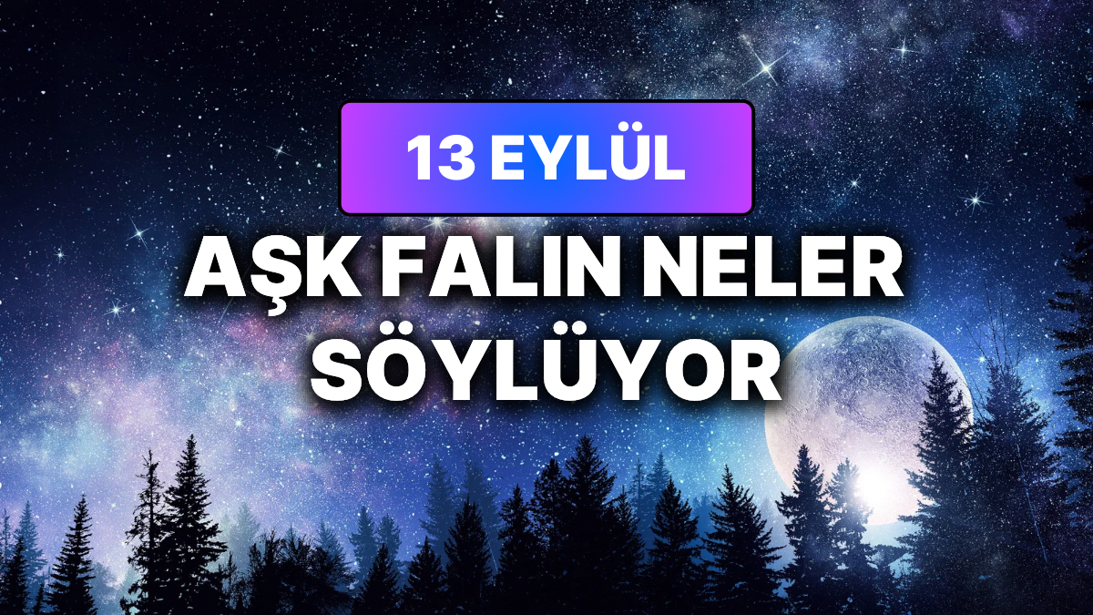 Günlük Aşk Burç Yorumuna Göre 13 Eylül Pazar Günün Nasıl Geçecek?